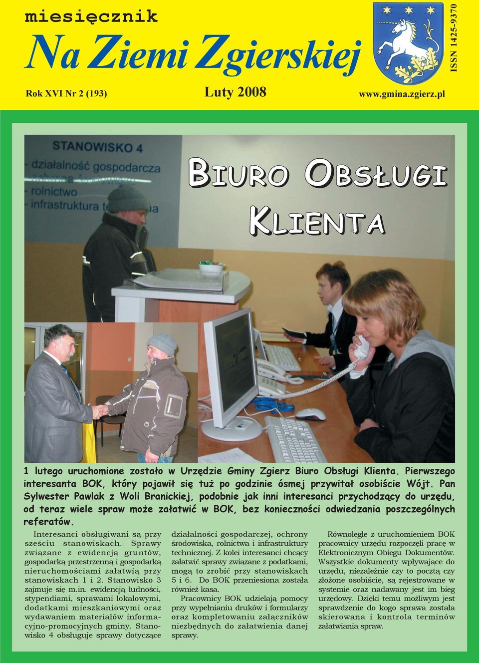 Pan Sylwester Pawlak z Woli Branickiej, podobnie jak inni interesanci przychodz¹cy do urzêdu, od teraz wiele spraw mo e za³atwiæ w BOK, bez koniecznoœci odwiedzania poszczególnych referatów.