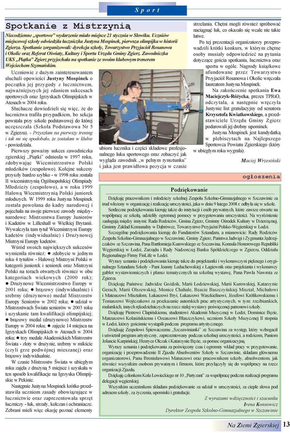 2004 roku. S³uchacze dowiedzieli siê wiêc, e do ³ucznictwa trafi³a przypadkiem, bo sekcja powsta³a przy szkole podstawowej do której uczêszcza³a (Szko³a Podstawowa Nr 5 w Zgierzu).