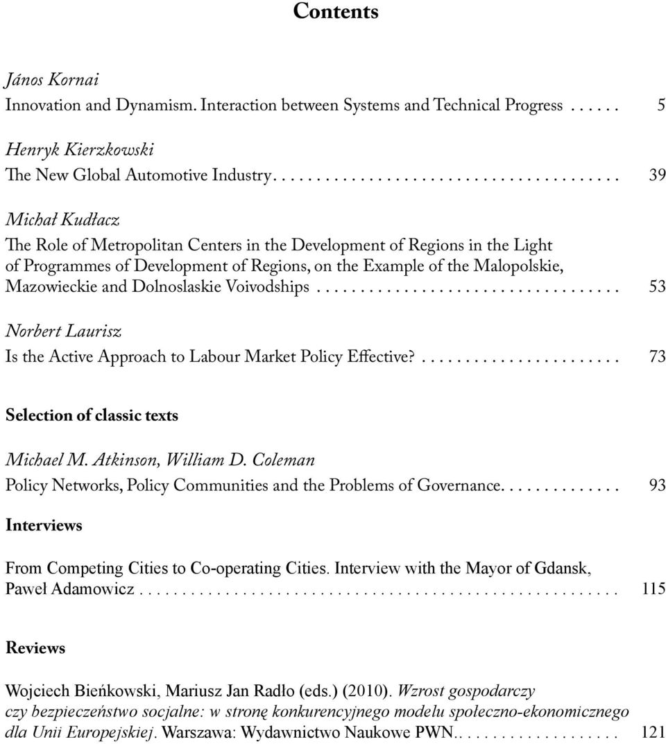 Malopolskie, Mazowieckie and Dolnoslaskie Voivodships................................... 53 Norbert Laurisz Is the Active Approach to Labour Market Policy Effective?