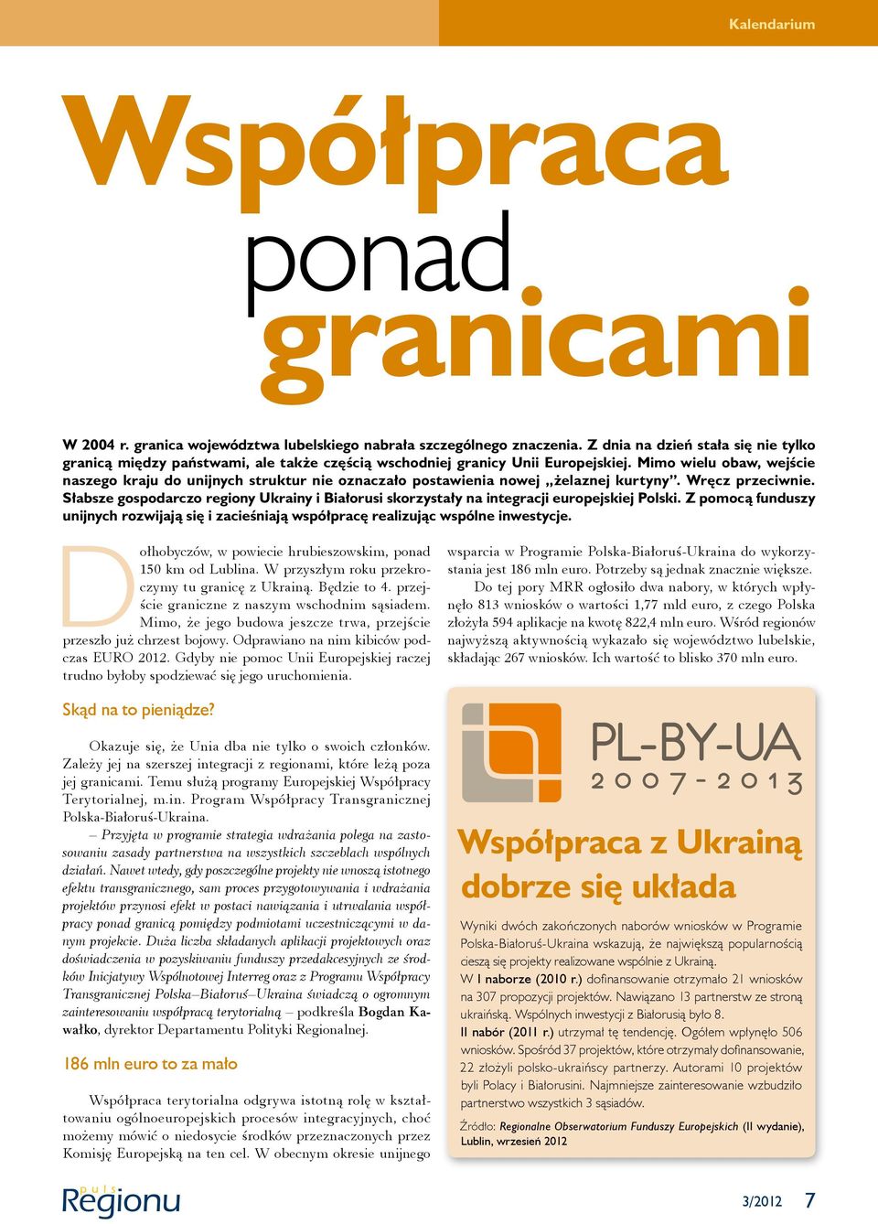 Mimo wielu obaw, wejście naszego kraju do unijnych struktur nie oznaczało postawienia nowej żelaznej kurtyny. Wręcz przeciwnie.