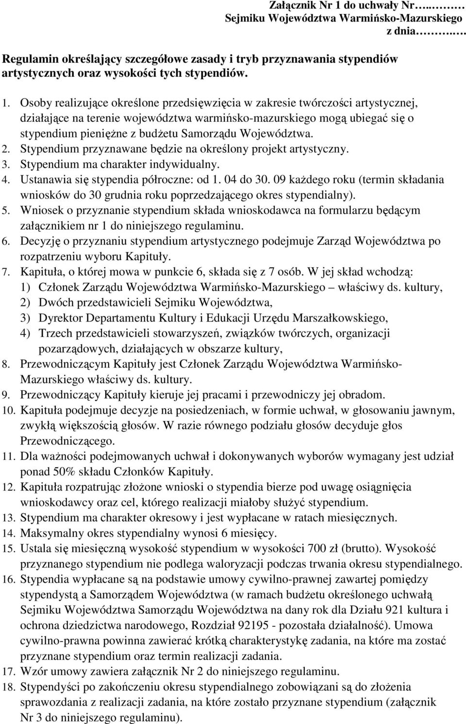 Województwa. 2. Stypendium przyznawane będzie na określony projekt artystyczny. 3. Stypendium ma charakter indywidualny. 4. Ustanawia się stypendia półroczne: od 1. 04 do 30.