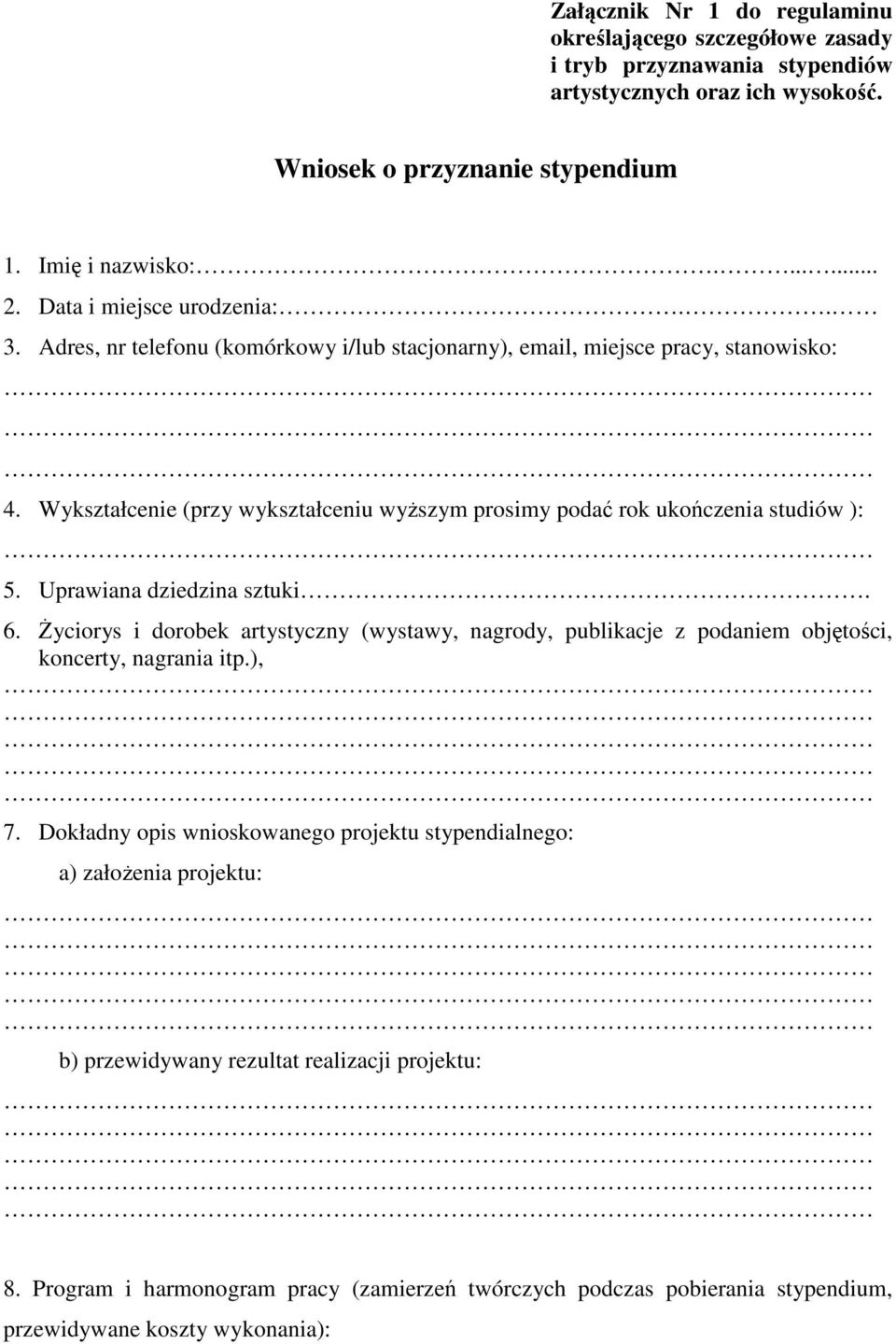 Wykształcenie (przy wykształceniu wyŝszym prosimy podać rok ukończenia studiów ): 5. Uprawiana dziedzina sztuki. 6.