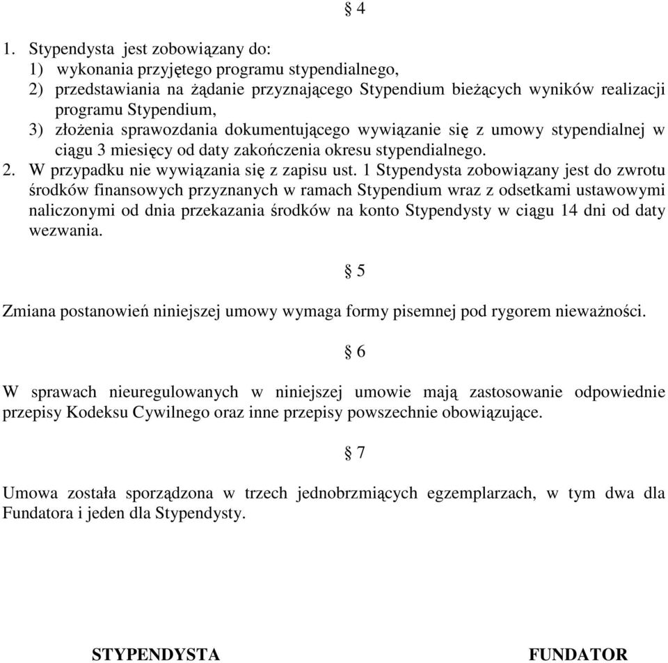 1 Stypendysta zobowiązany jest do zwrotu środków finansowych przyznanych w ramach Stypendium wraz z odsetkami ustawowymi naliczonymi od dnia przekazania środków na konto Stypendysty w ciągu 14 dni od