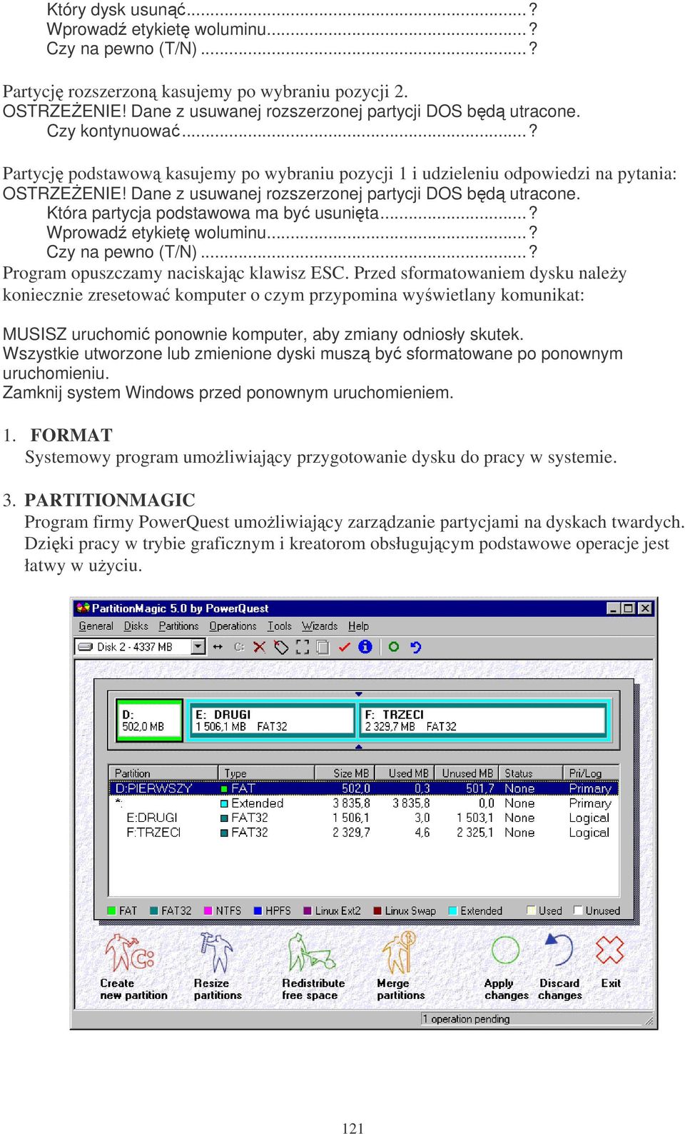 Która partycja podstawowa ma by usunita...? Wprowad etykiet woluminu...? Czy na pewno (T/N)...? Program opuszczamy naciskajc klawisz ESC.