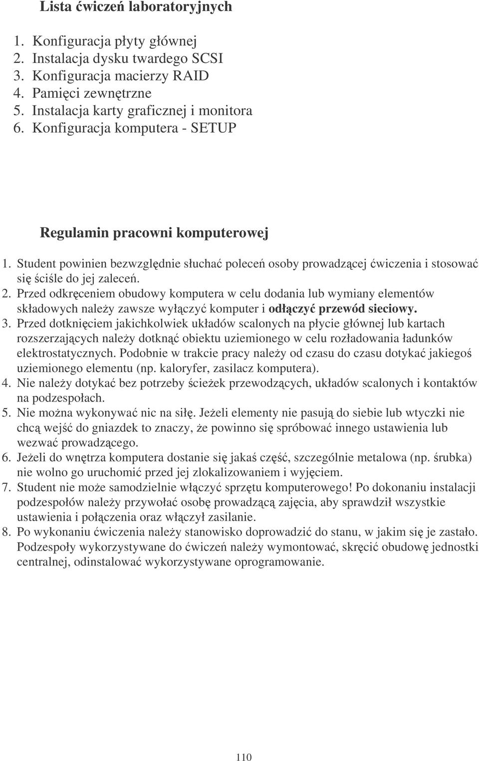 Przed odkrceniem obudowy komputera w celu dodania lub wymiany elementów składowych naley zawsze wyłczy komputer i odłczy przewód sieciowy. 3.