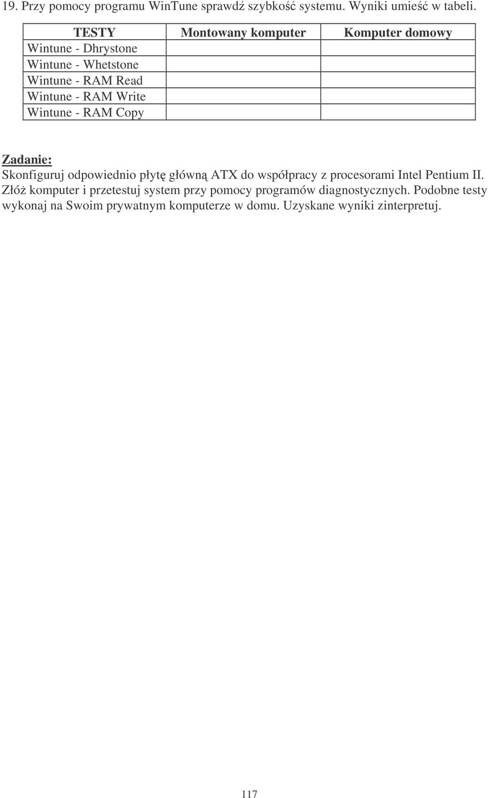 Write Wintune - RAM Copy Zadanie: Skonfiguruj odpowiednio płyt główn ATX do współpracy z procesorami Intel Pentium II.