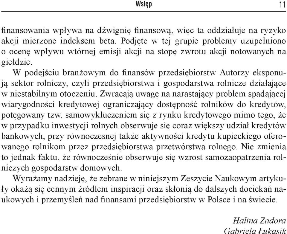 W podejściu branżowym do finansów przedsiębiorstw Autorzy eksponują sektor rolniczy, czyli przedsiębiorstwa i gospodarstwa rolnicze działające w niestabilnym otoczeniu.