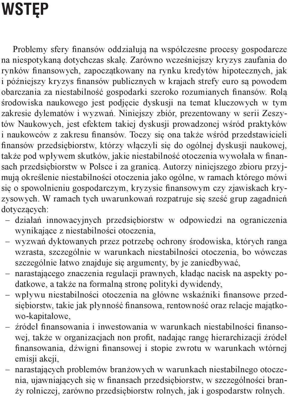 niestabilność gospodarki szeroko rozumianych finansów. Rolą środowiska naukowego jest podjęcie dyskusji na temat kluczowych w tym zakresie dylematów i wyzwań.