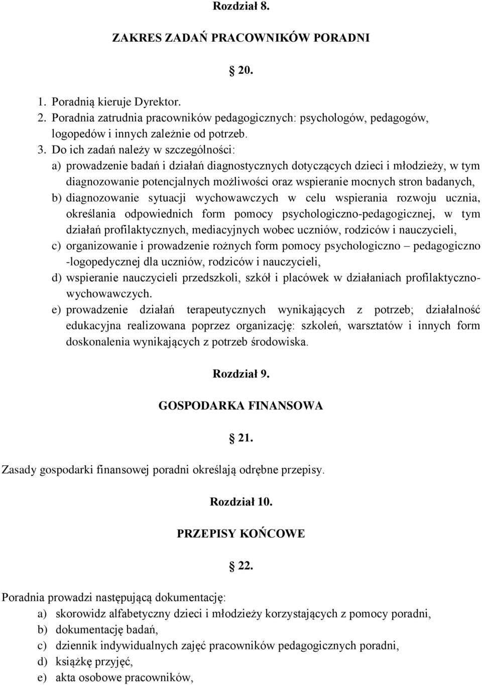 badanych, b) diagnozowanie sytuacji wychowawczych w celu wspierania rozwoju ucznia, określania odpowiednich form pomocy psychologiczno-pedagogicznej, w tym działań profilaktycznych, mediacyjnych