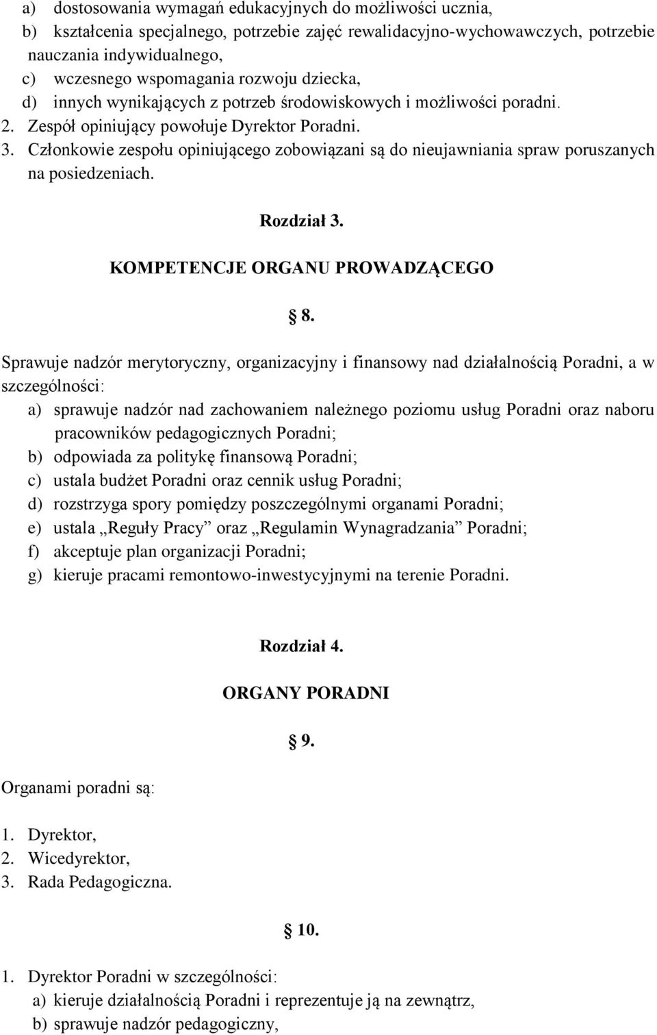 Członkowie zespołu opiniującego zobowiązani są do nieujawniania spraw poruszanych na posiedzeniach. Rozdział 3. KOMPETENCJE ORGANU PROWADZĄCEGO 8.