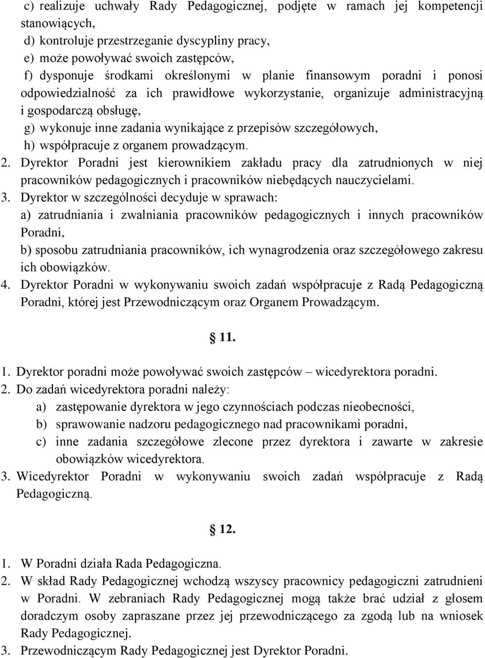 szczegółowych, h) współpracuje z organem prowadzącym. 2. Dyrektor Poradni jest kierownikiem zakładu pracy dla zatrudnionych w niej pracowników pedagogicznych i pracowników niebędących nauczycielami.