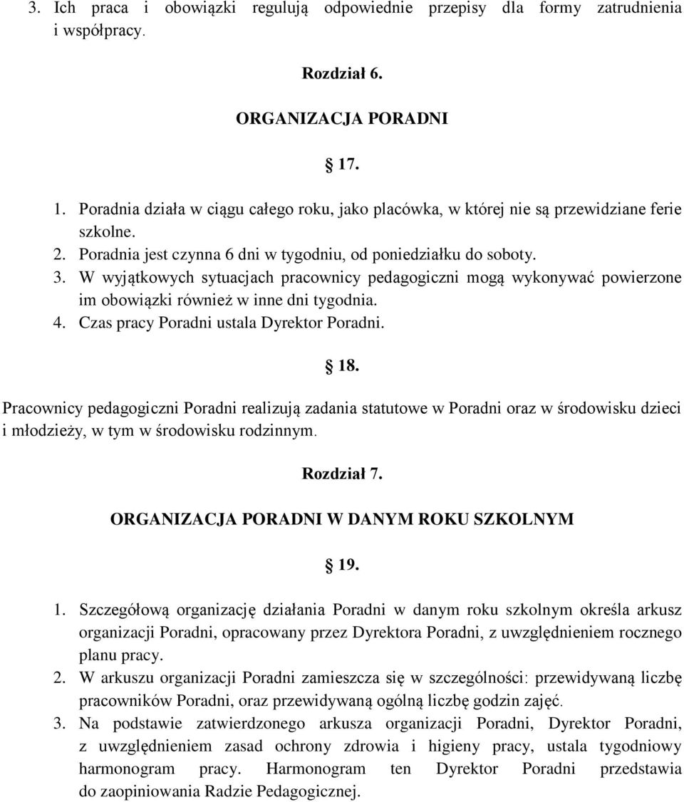 W wyjątkowych sytuacjach pracownicy pedagogiczni mogą wykonywać powierzone im obowiązki również w inne dni tygodnia. 4. Czas pracy Poradni ustala Dyrektor Poradni. 18.