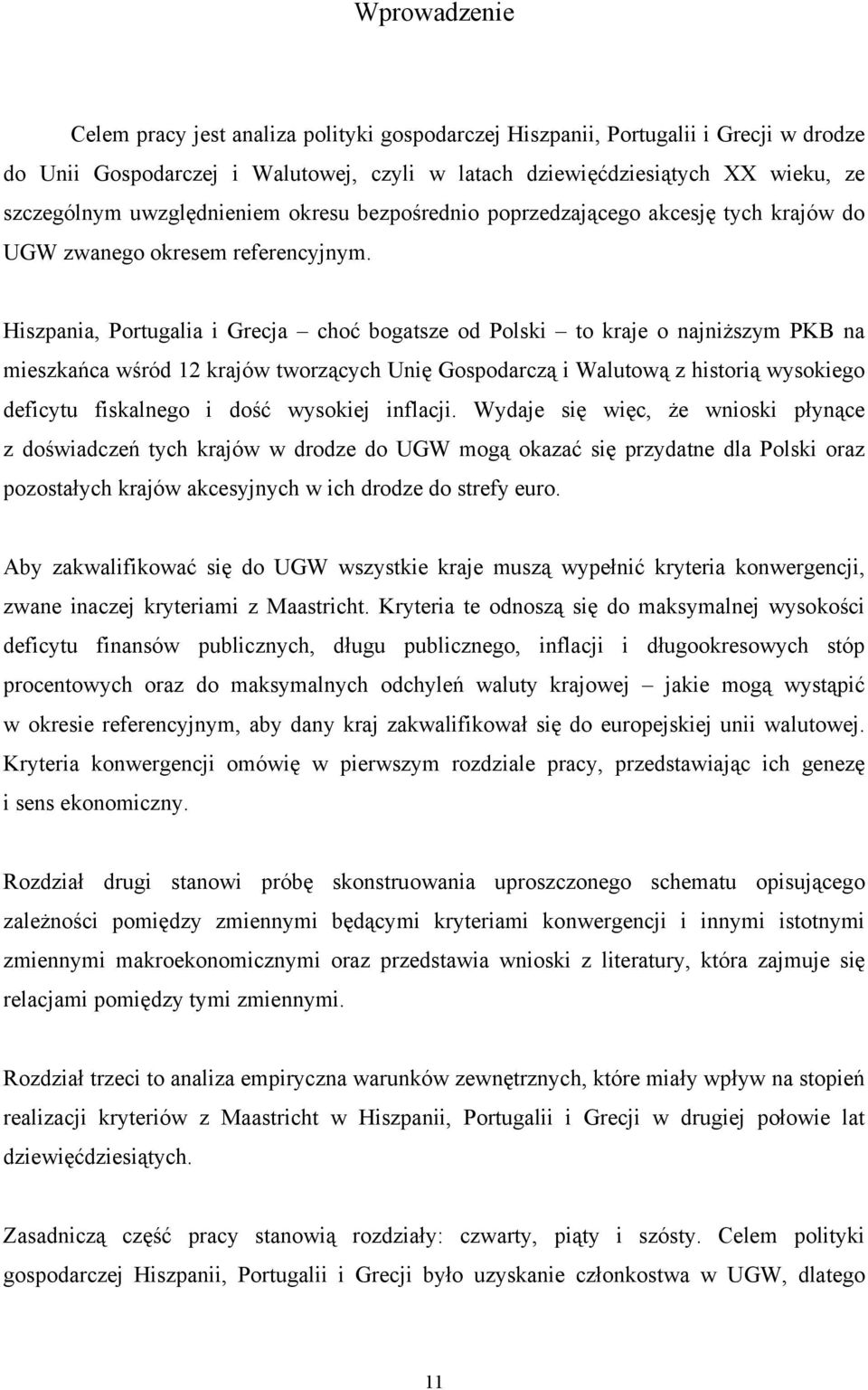 Hiszpania, Portugalia i Grecja choć bogatsze od Polski to kraje o najniższym PKB na mieszkańca wśród 12 krajów tworzących Unię Gospodarczą i Walutową z historią wysokiego deficytu fiskalnego i dość