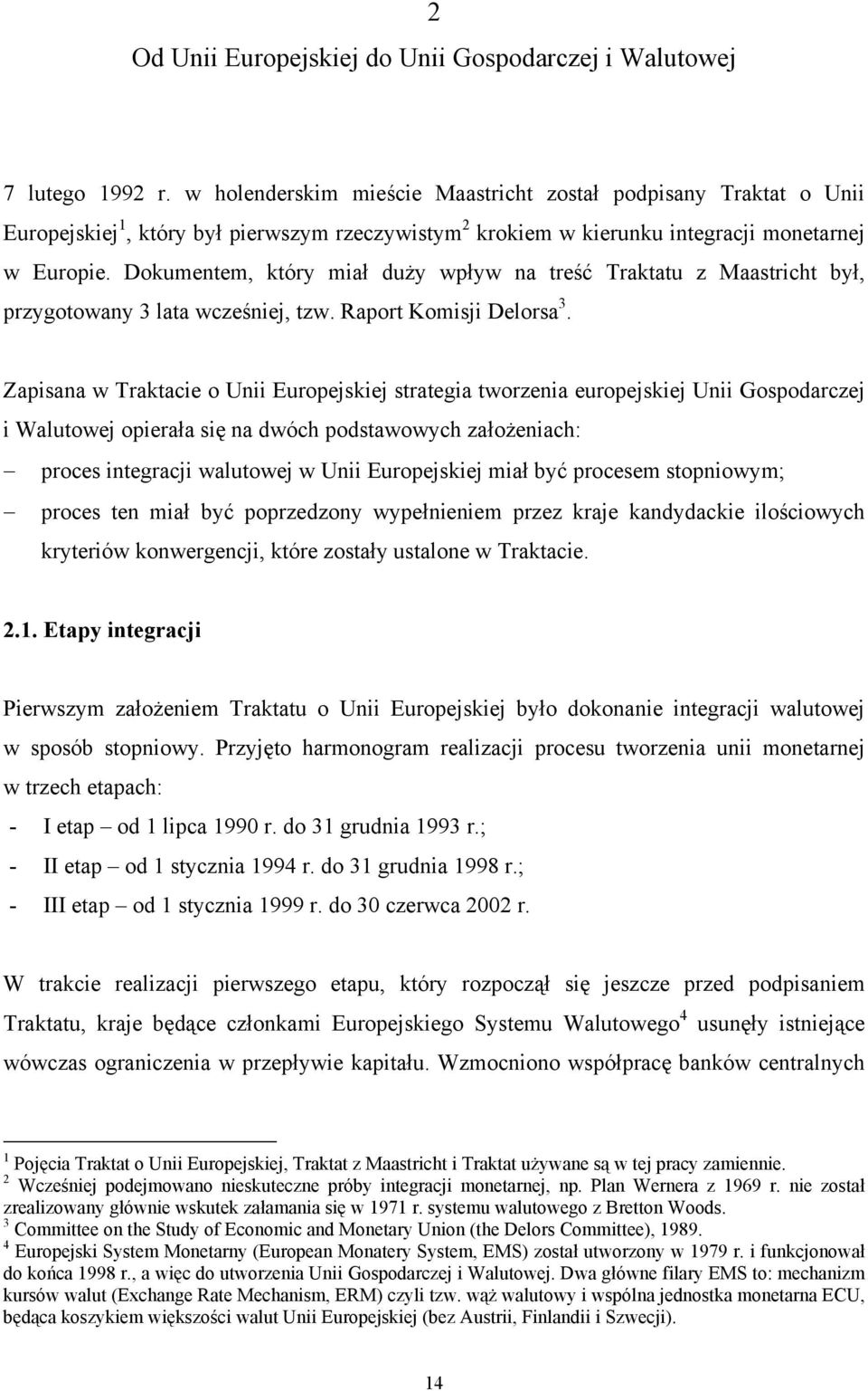 Dokumentem, który miał duży wpływ na treść Traktatu z Maastricht był, przygotowany 3 lata wcześniej, tzw. Raport Komisji Delorsa 3.