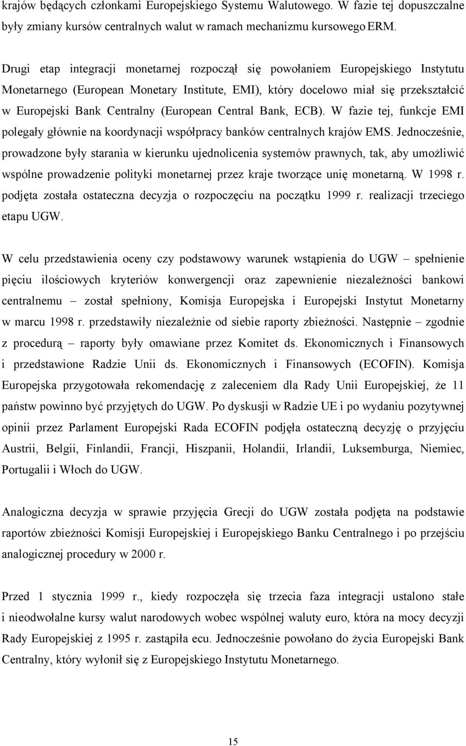 (European Central Bank, ECB). W fazie tej, funkcje EMI polegały głównie na koordynacji współpracy banków centralnych krajów EMS.