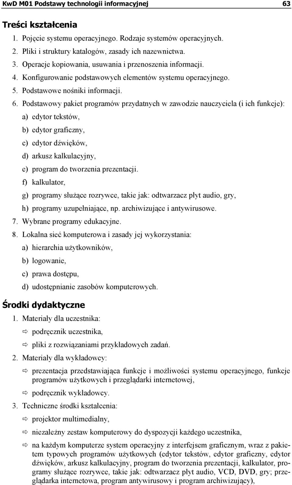 Podstawowy pakiet programów przydatnych w zawodzie nauczyciela (i ich funkcje): a) edytor tekstów, b) edytor graficzny, c) edytor dźwięków, d) arkusz kalkulacyjny, e) program do tworzenia prezentacji.