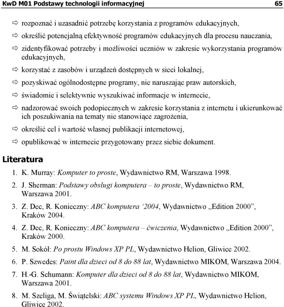 pozyskiwać ogólnodostępne programy, nie naruszając praw autorskich,! świadomie i selektywnie wyszukiwać informacje w internecie,!