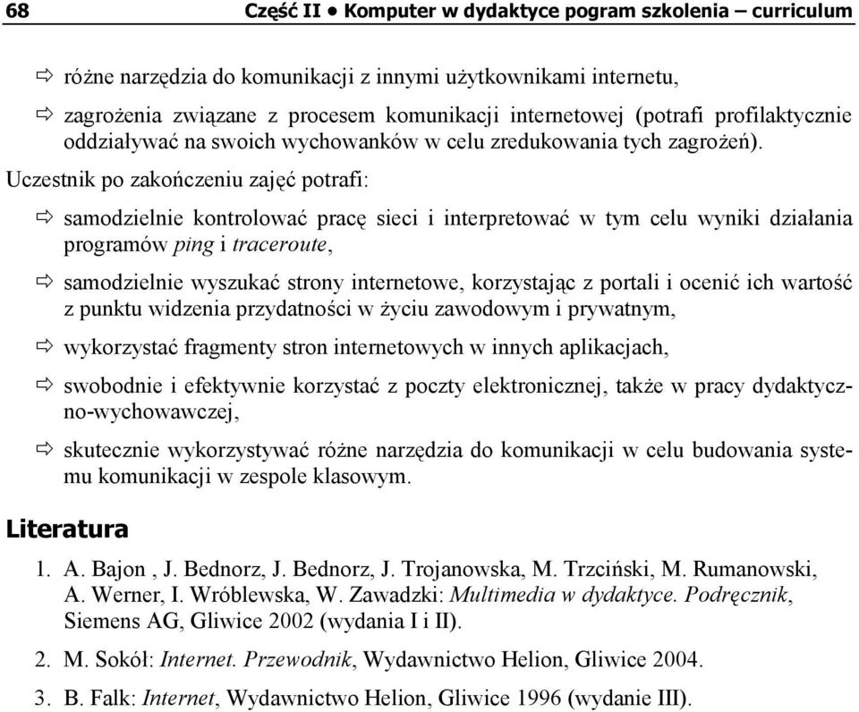 samodzielnie kontrolować pracę sieci i interpretować w tym celu wyniki działania programów ping i traceroute,!