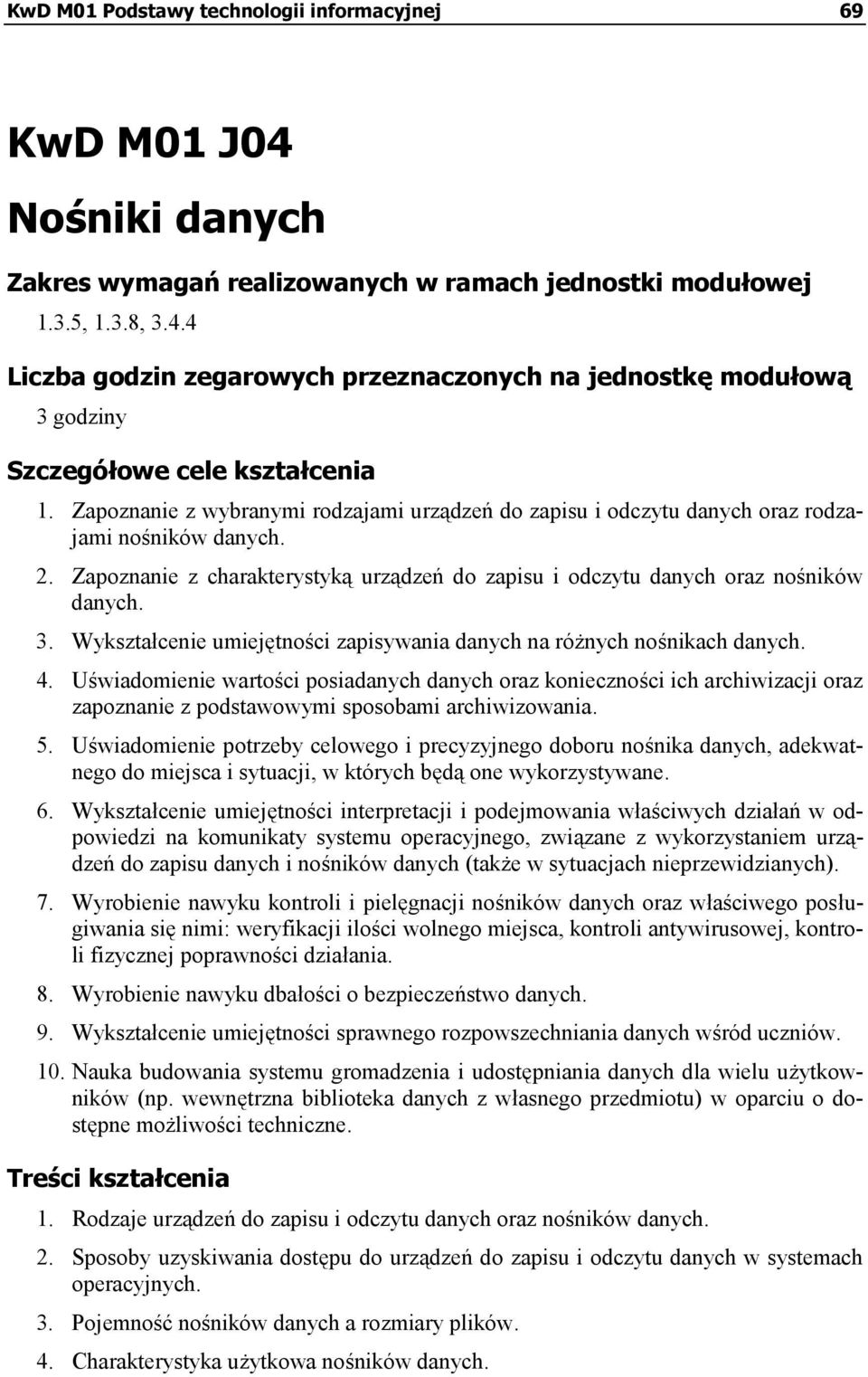 Wykształcenie umiejętności zapisywania danych na różnych nośnikach danych. 4.