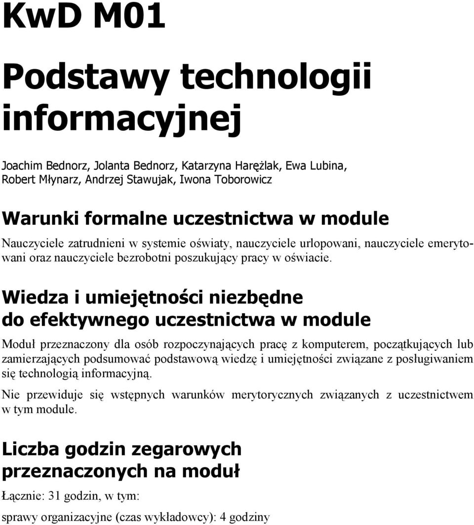 nauczyciele urlopowani, nauczyciele emerytowani oraz nauczyciele bezrobotni poszukujący pracy w oświacie.