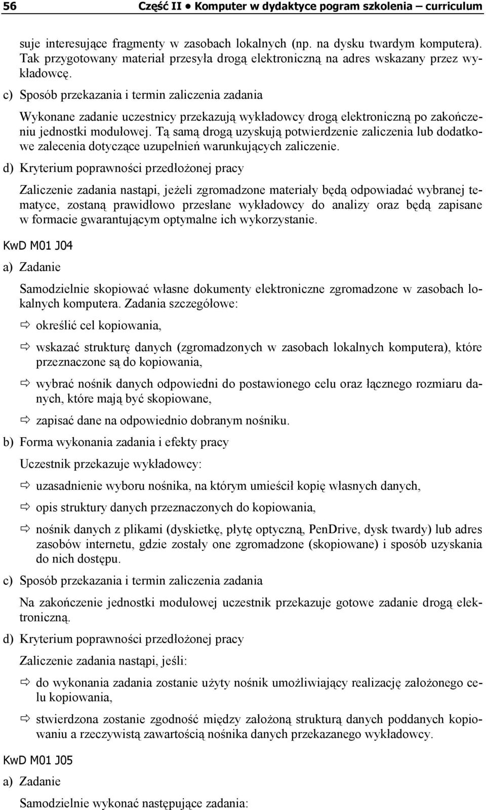 c) Sposób przekazania i termin zaliczenia zadania Wykonane zadanie uczestnicy przekazują wykładowcy drogą elektroniczną po zakończeniu jednostki modułowej.