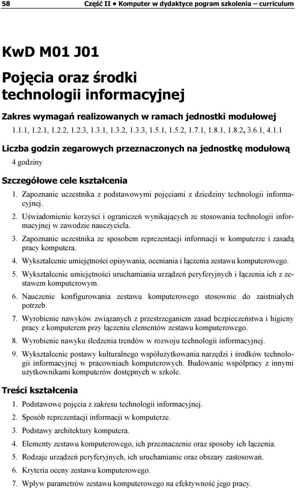 Zapoznanie uczestnika z podstawowymi pojęciami z dziedziny technologii informacyjnej. 2.