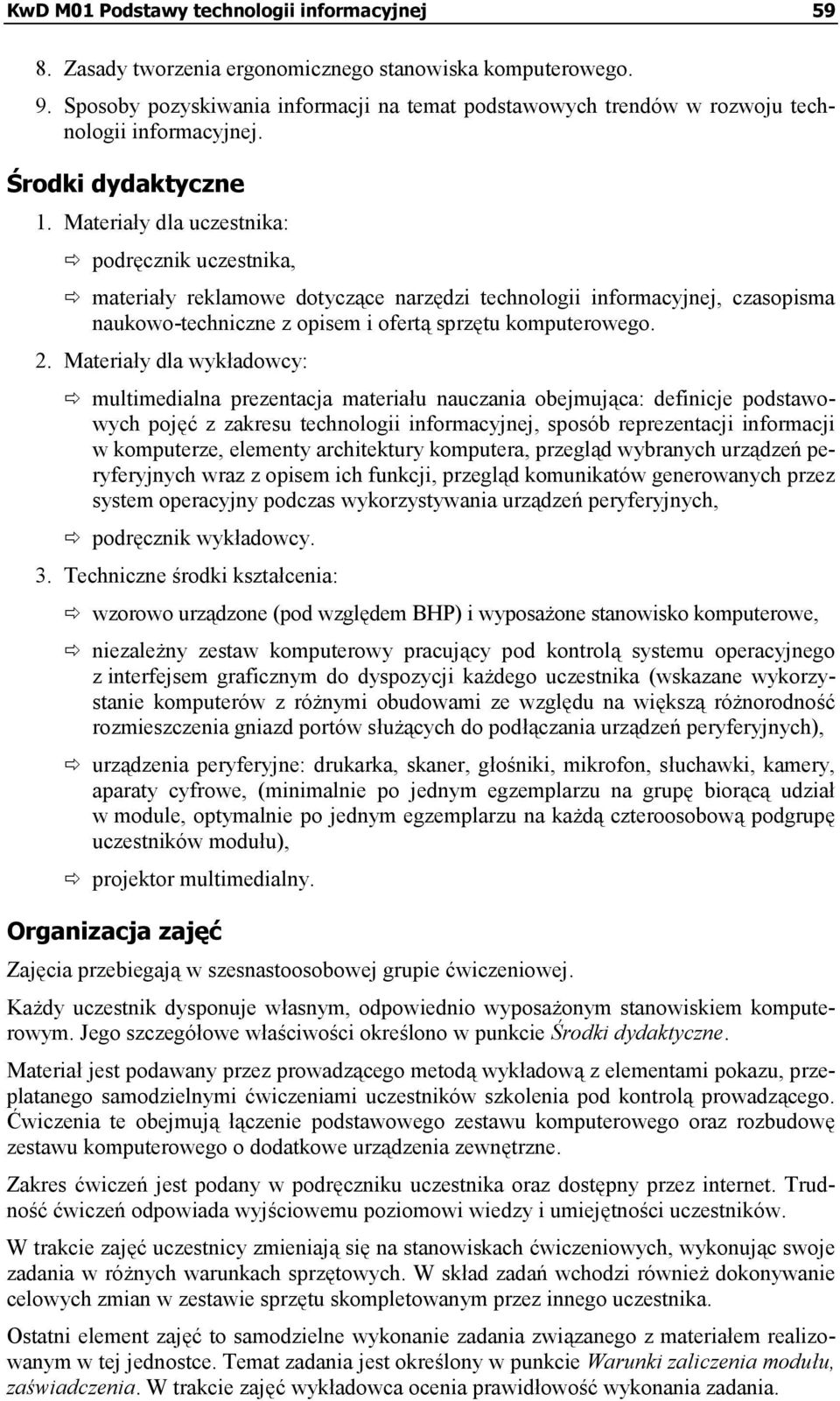 materiały reklamowe dotyczące narzędzi technologii informacyjnej, czasopisma naukowo-techniczne z opisem i ofertą sprzętu komputerowego. 2. Materiały dla wykładowcy:!