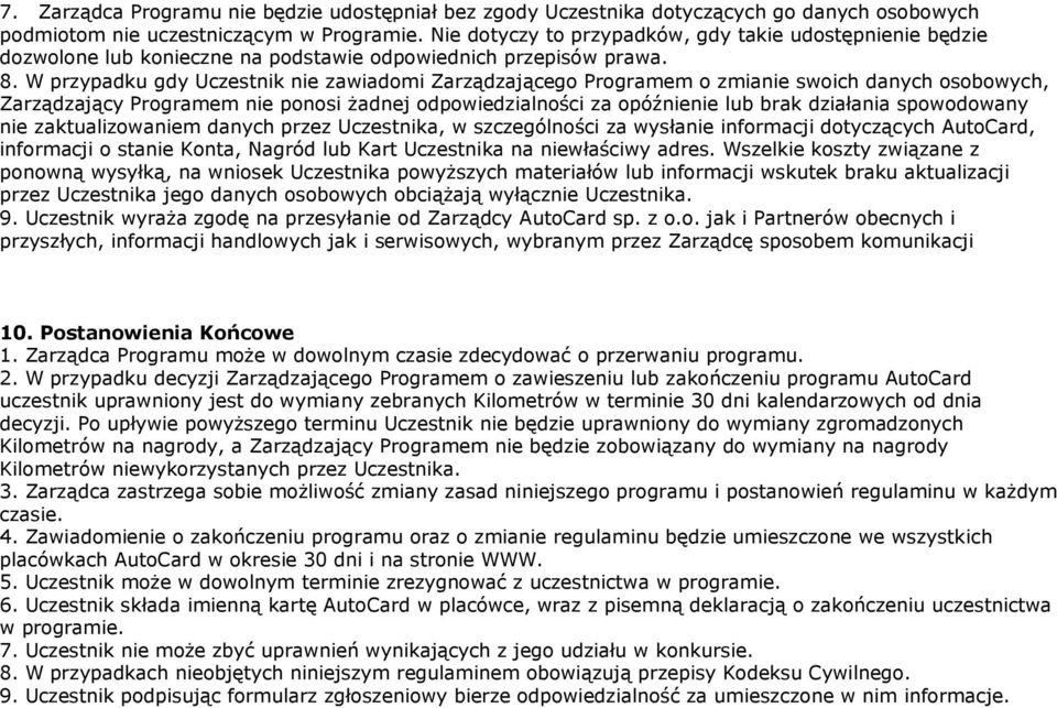 W przypadku gdy Uczestnik nie zawiadomi Zarządzającego Programem o zmianie swoich danych osobowych, Zarządzający Programem nie ponosi żadnej odpowiedzialności za opóźnienie lub brak działania