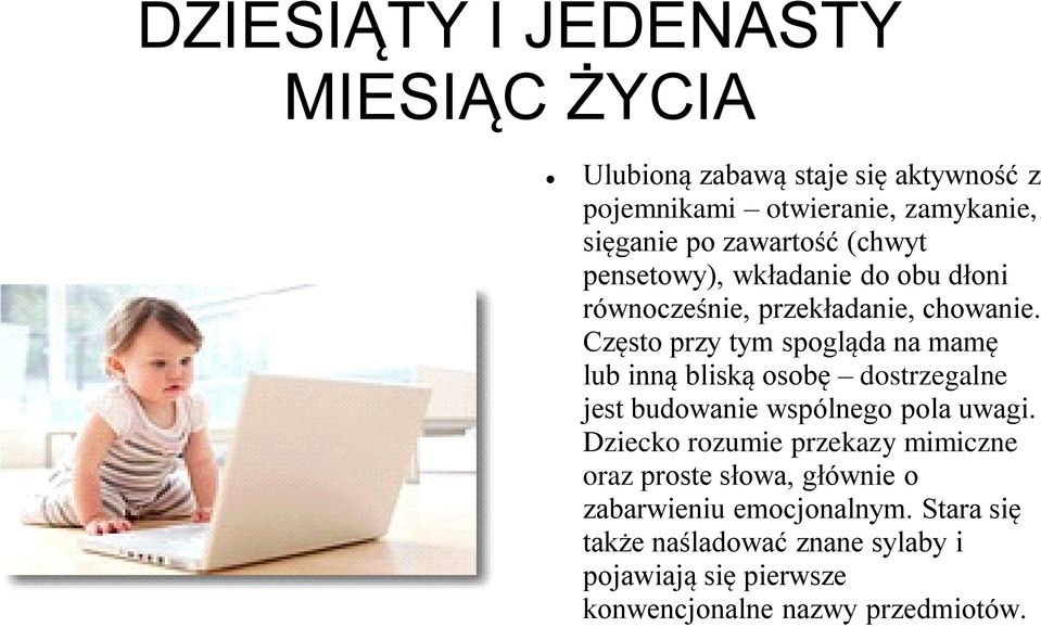 Często przy tym spogląda na mamę lub inną bliską osobę dostrzegalne jest budowanie wspólnego pola uwagi.