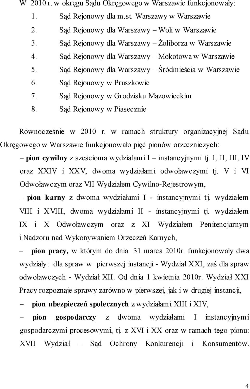 Sąd Rejonowy w Grodzisku Mazowieckim 8. Sąd Rejonowy w Piasecznie Równocześnie w 2010 r.