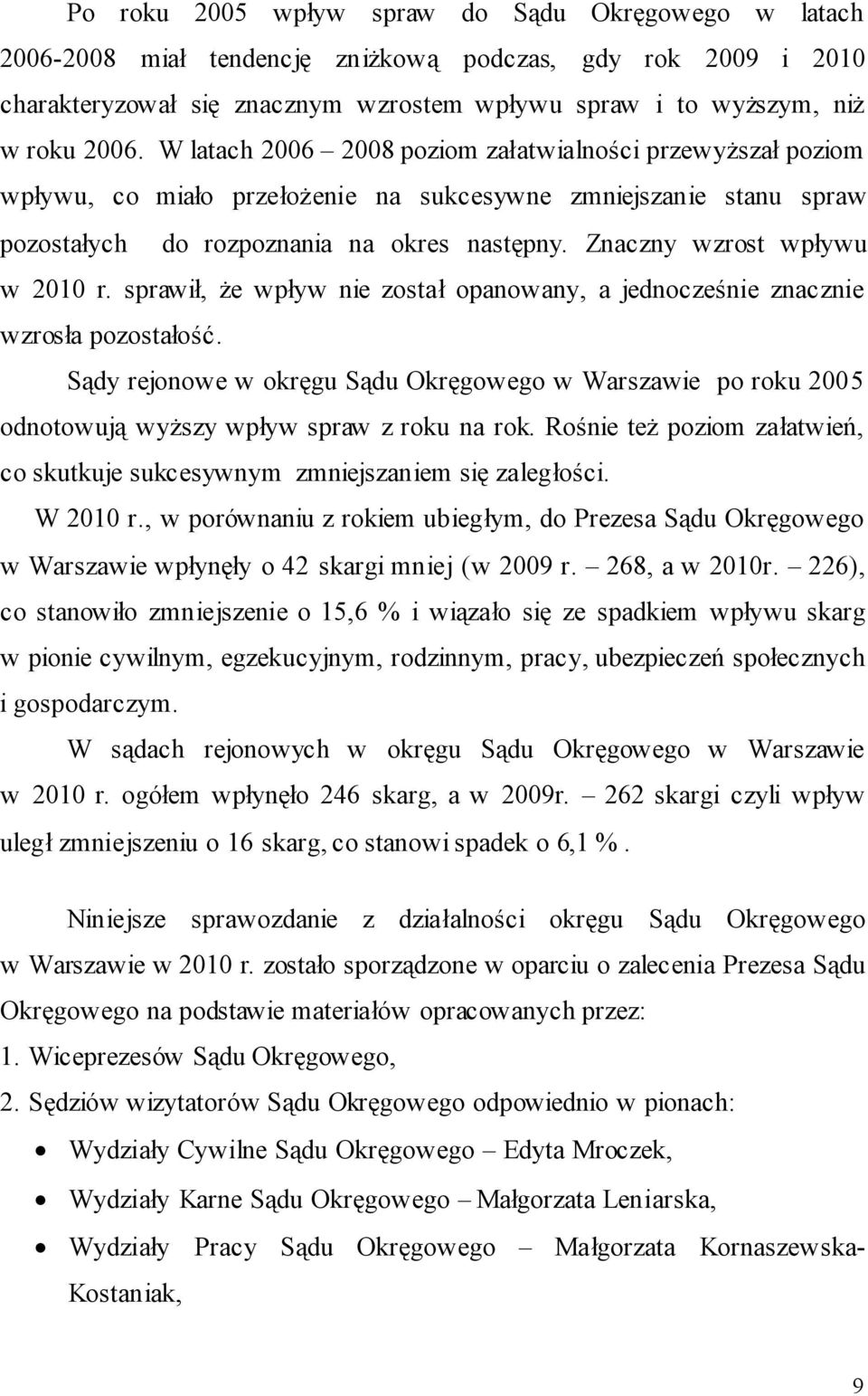 Znaczny wzrost wpływu w 2010 r. sprawił, że wpływ nie został opanowany, a jednocześnie znacznie wzrosła pozostałość.