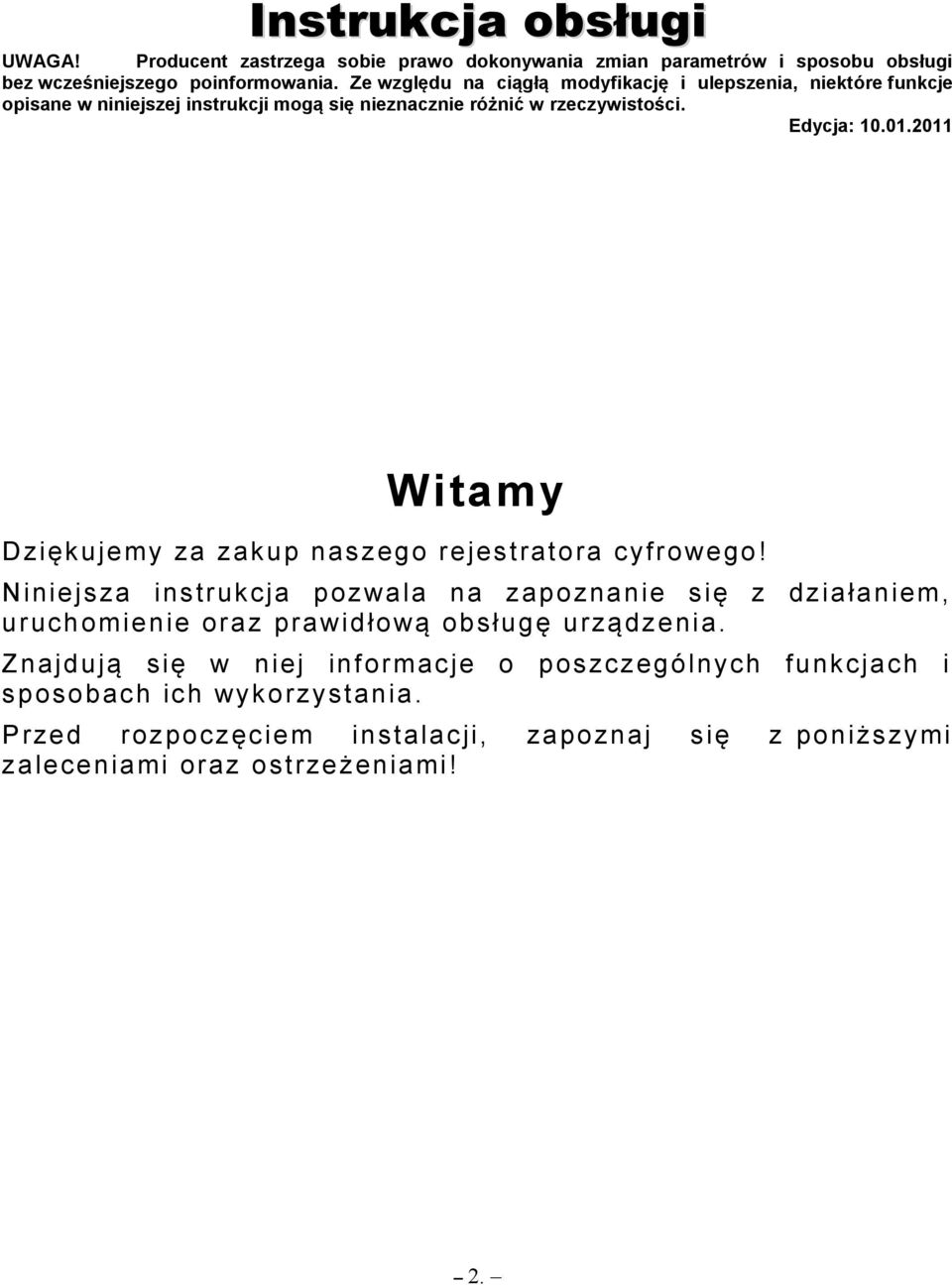 2011 Witamy Źzi kujemy za zakup naszego rejestratora cyfrowegoą Niniejsza instrukcja pozwala na zapoznanie si z działaniem, uruchomienie oraz prawidłow obsług