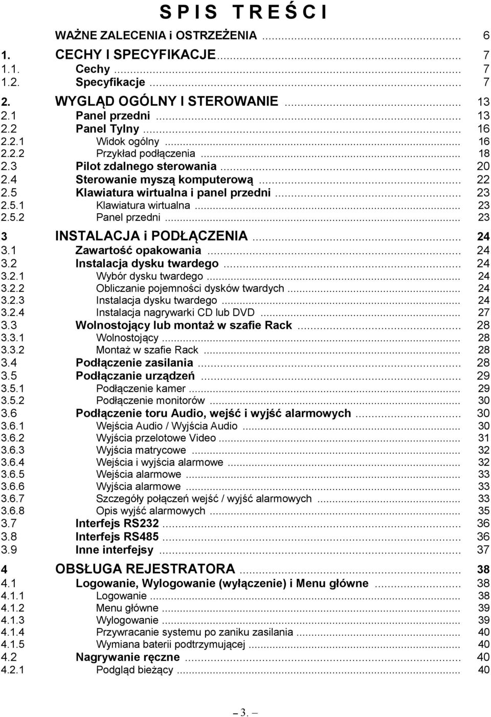 .. 23 2.5.2 Panel przedni... 23 3 INSTALACJA i PODŁ CZźNIA... 24 3.1 Zawarto ć opakowania... 24 3.2 Instalacja dysku twardego... 24 3.2.1 Wybór dysku twardego... 24 3.2.2 Obliczanie pojemno ci dysków twardych.