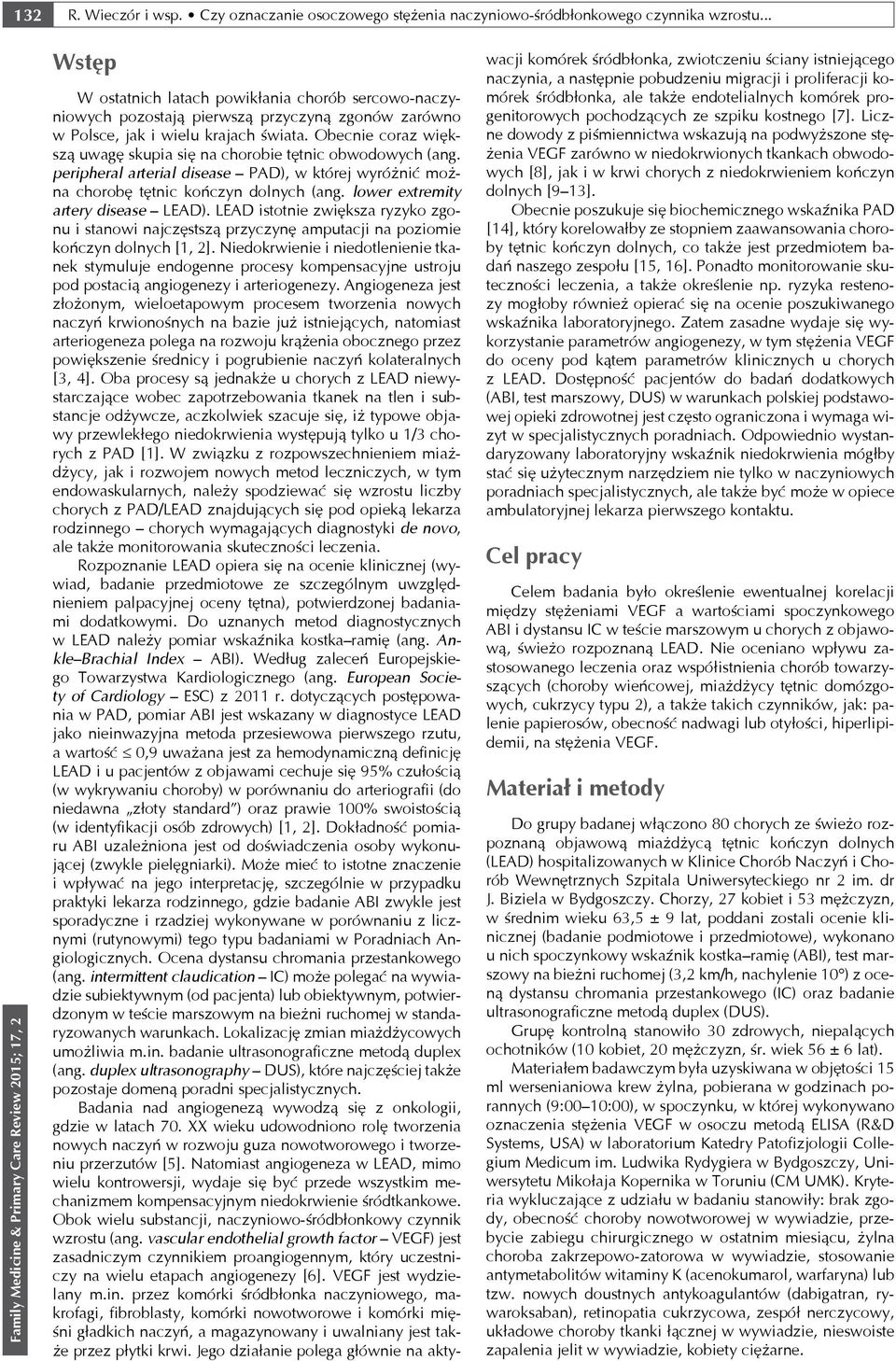 Obecnie coraz większą uwagę skupia się na chorobie tętnic obwodowych (ang. peripheral arterial disease PAD), w której wyróżnić można chorobę tętnic kończyn dolnych (ang.