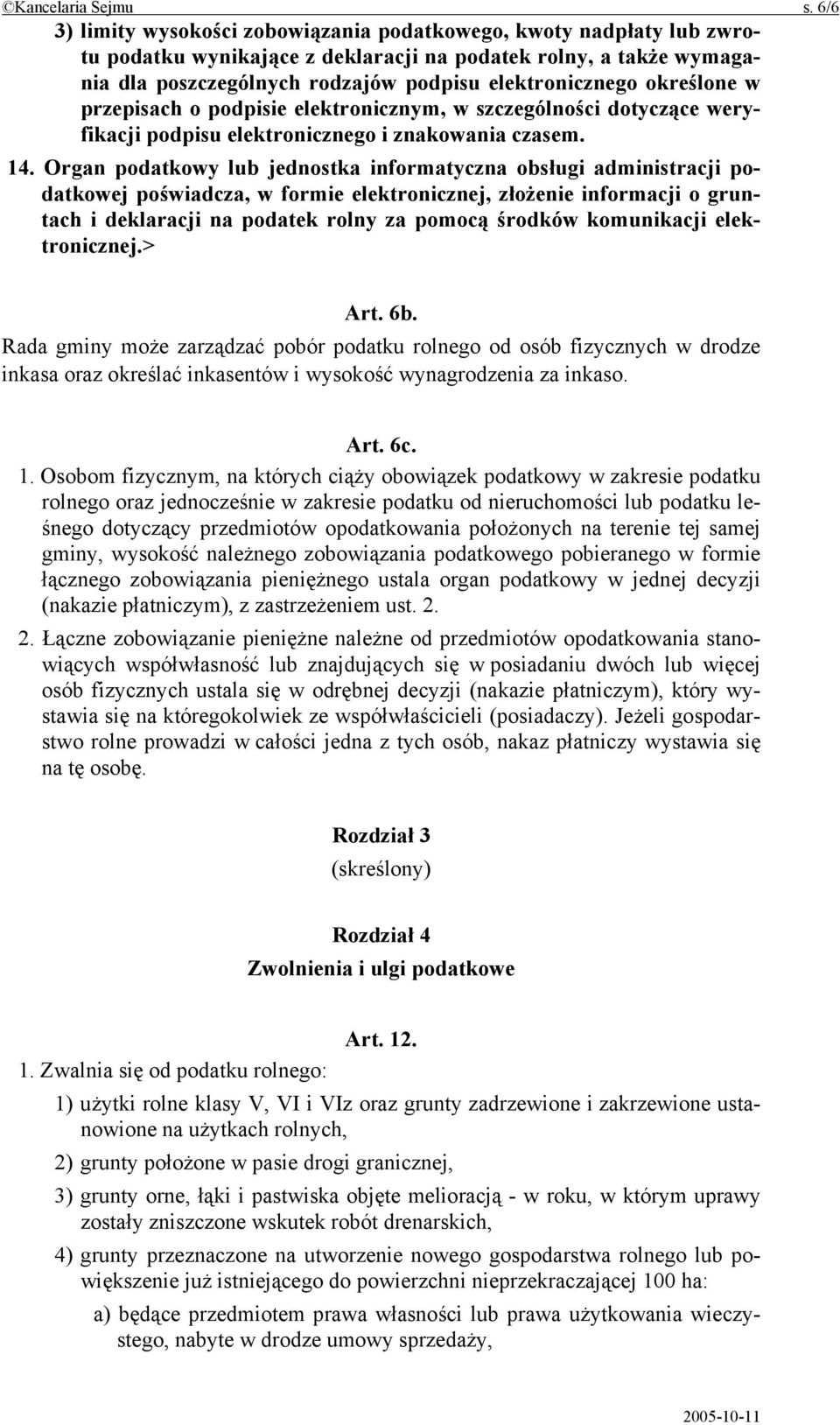 określone w przepisach o podpisie elektronicznym, w szczególności dotyczące weryfikacji podpisu elektronicznego i znakowania czasem. 14.