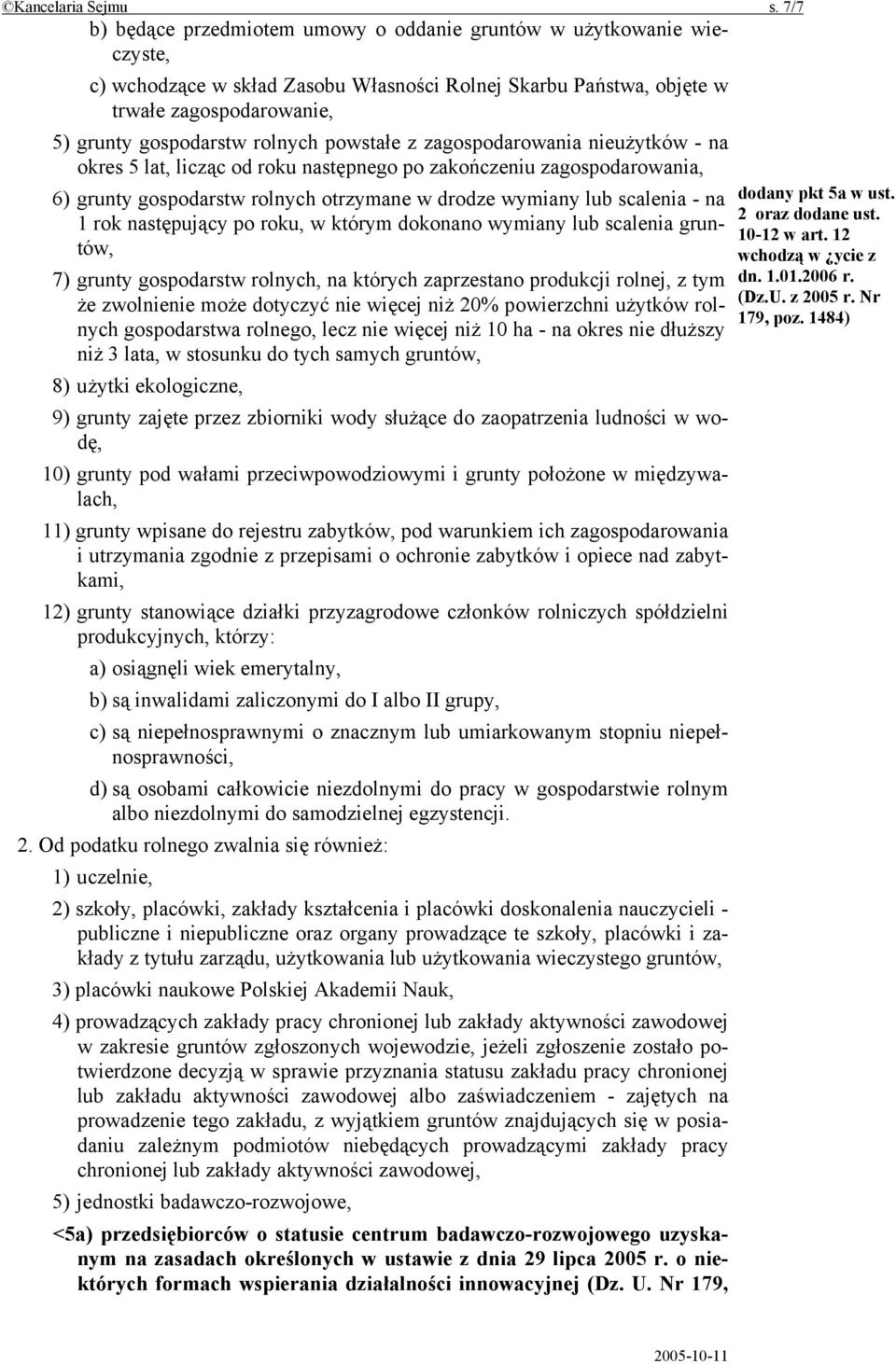 powstałe z zagospodarowania nieużytków - na okres 5 lat, licząc od roku następnego po zakończeniu zagospodarowania, 6) grunty gospodarstw rolnych otrzymane w drodze wymiany lub scalenia - na 1 rok