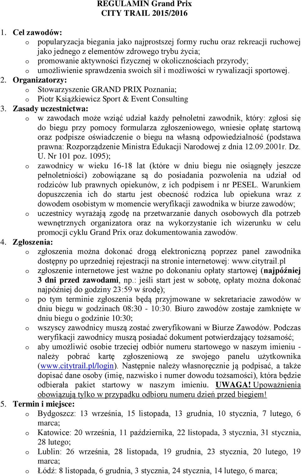 sprawdzenia swich sił i mżliwści w rywalizacji sprtwej. 2. Organizatrzy: Stwarzyszenie GRAND PRIX Pznania; Pitr Książkiewicz Sprt & Event Cnsulting 3.