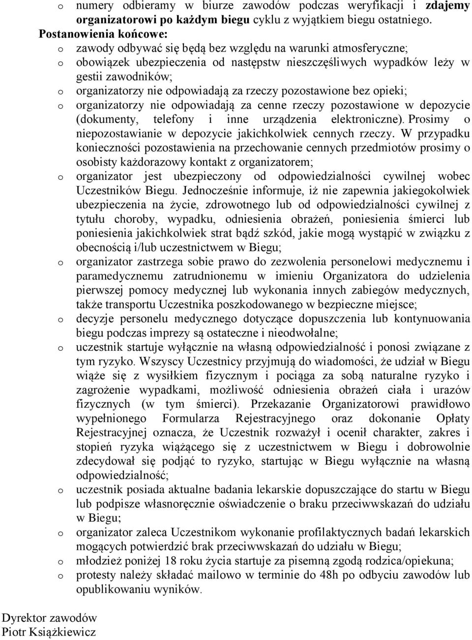 rganizatrzy nie dpwiadają za rzeczy pzstawine bez pieki; rganizatrzy nie dpwiadają za cenne rzeczy pzstawine w depzycie (dkumenty, telefny i inne urządzenia elektrniczne).