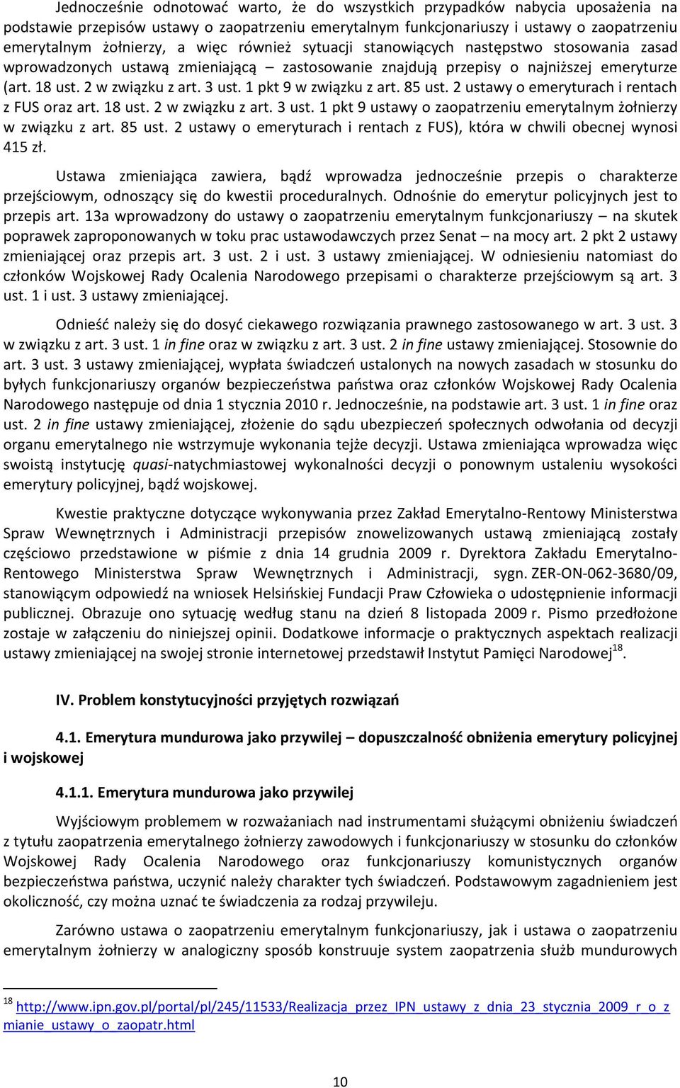 1 pkt 9 w związku z art. 85 ust. 2 ustawy o emeryturach i rentach z FUS oraz art. 18 ust. 2 w związku z art. 3 ust. 1 pkt 9 ustawy o zaopatrzeniu emerytalnym żołnierzy w związku z art. 85 ust. 2 ustawy o emeryturach i rentach z FUS), która w chwili obecnej wynosi 415 zł.