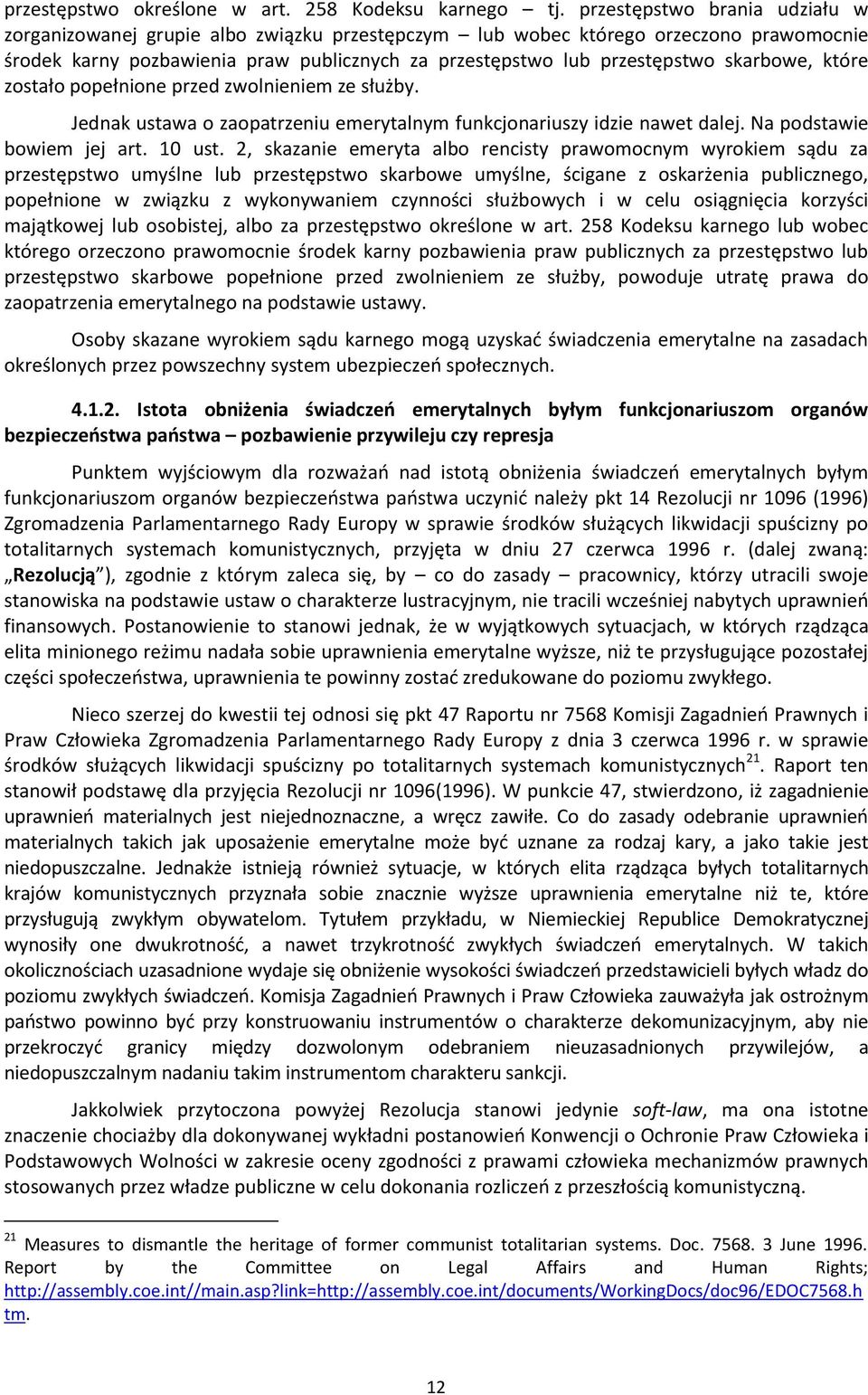 skarbowe, które zostało popełnione przed zwolnieniem ze służby. Jednak ustawa o zaopatrzeniu emerytalnym funkcjonariuszy idzie nawet dalej. Na podstawie bowiem jej art. 10 ust.