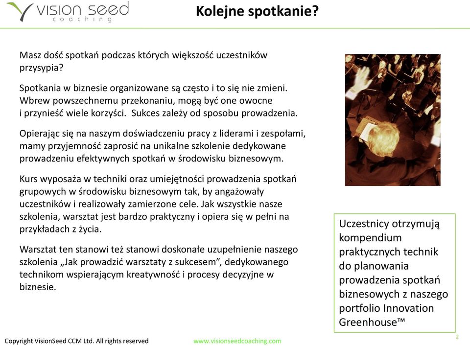 Opierając się na naszym doświadczeniu pracy z liderami i zespołami, mamy przyjemnośd zaprosid na unikalne szkolenie dedykowane prowadzeniu efektywnych spotkao w środowisku biznesowym.