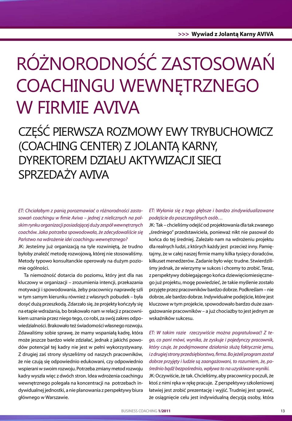 coachów. Jaka potrzeba spowodowała, że zdecydowaliście się Państwo na wdrożenie idei coachingu wewnętrznego?