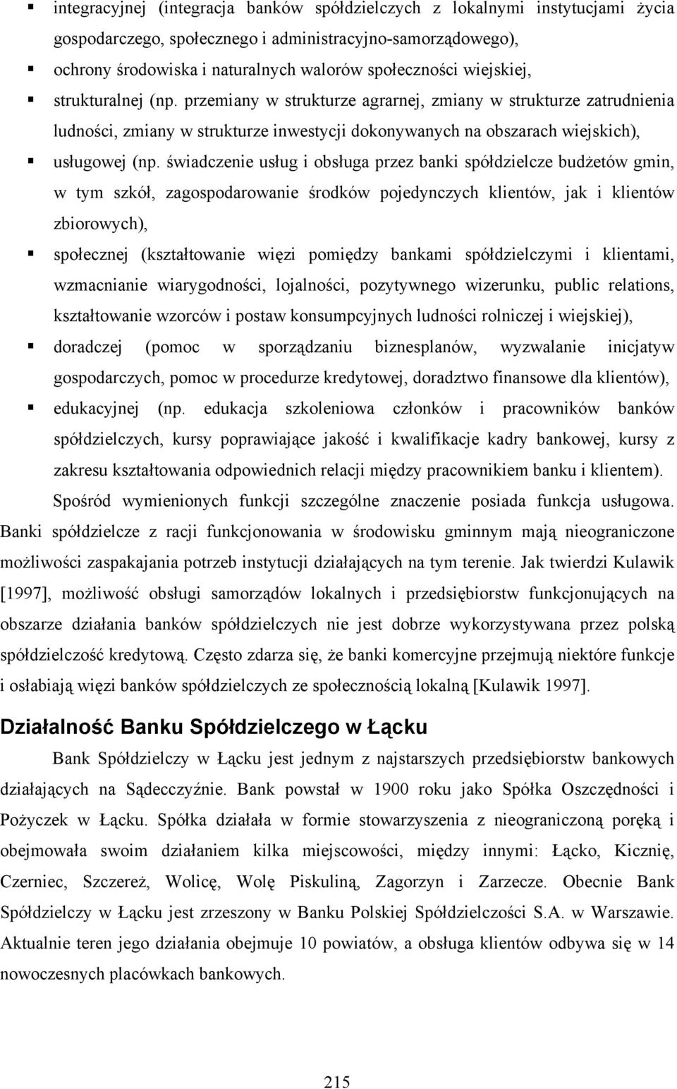 świadczenie usług i obsługa przez banki spółdzielcze budżetów gmin, w tym szkół, zagospodarowanie środków pojedynczych klientów, jak i klientów zbiorowych), społecznej (kształtowanie więzi pomiędzy