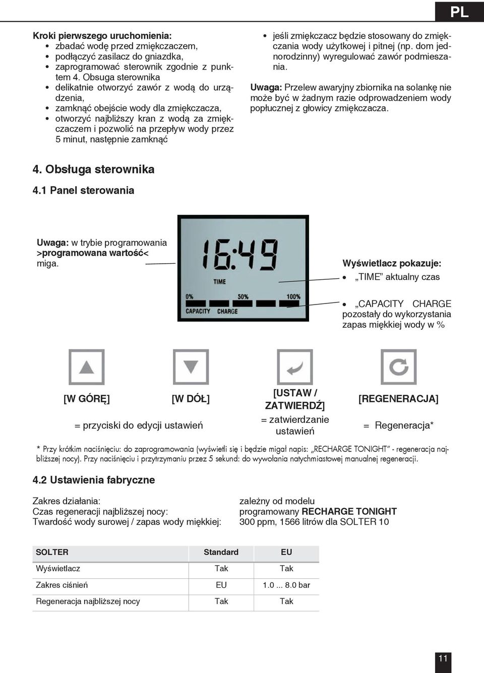 następnie zamknąć jeśli zmiękczacz będzie stosowany do zmiękczania wody użytkowej i pitnej (np. dom jednorodzinny) wyregulować zawór podmieszania.