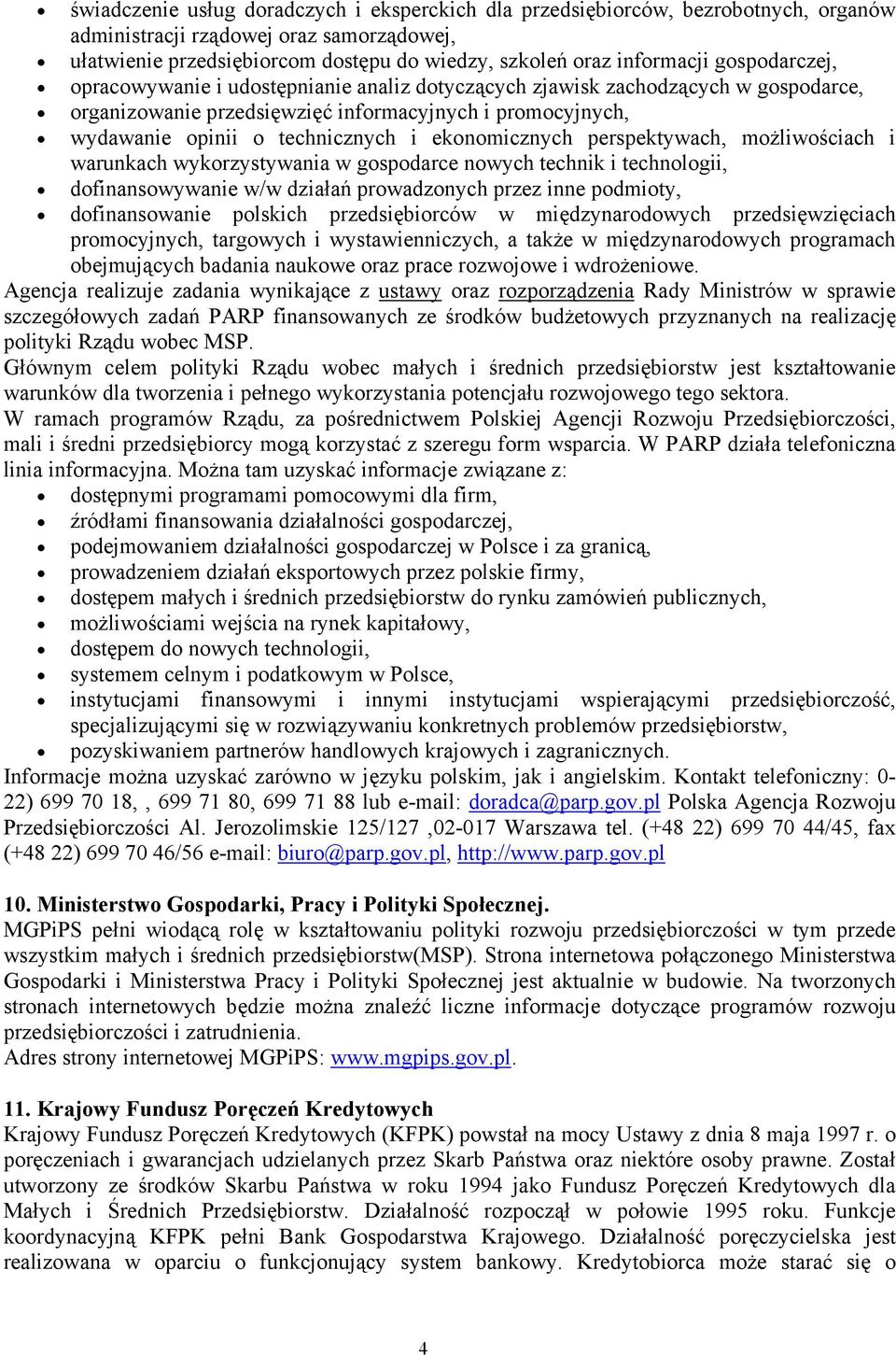 ekonomicznych perspektywach, możliwościach i warunkach wykorzystywania w gospodarce nowych technik i technologii, dofinansowywanie w/w działań prowadzonych przez inne podmioty, dofinansowanie