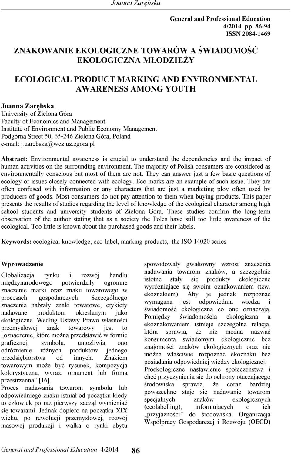 Faculty of Economics and Management Institute of Environment and Public Economy Management Podgórna Street 50, 65-246 Zielona Góra, Poland e-mail: j.zarebska@wez.uz.zgora.