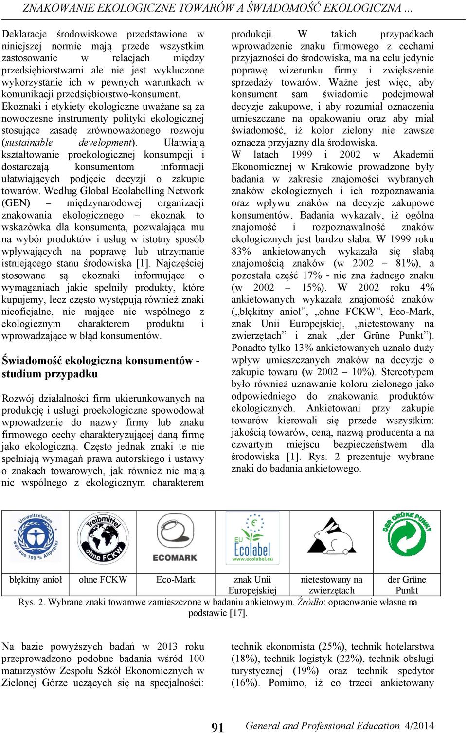 komunikacji przedsiębiorstwo-konsument. Ekoznaki i etykiety ekologiczne uważane są za nowoczesne instrumenty polityki ekologicznej stosujące zasadę zrównoważonego rozwoju (sustainable development).