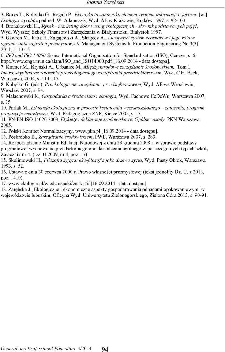 , Europejski system ekoznaków i jego rola w ograniczaniu zagrożeń przemysłowych, Management Systems In Production Engineering No 3(3) 2011, s. 10-15. 6.