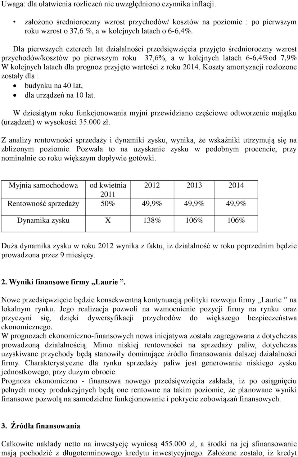 przyjęto wartości z roku 2014. Koszty amortyzacji rozłożone zostały dla : budynku na 40 lat, dla urządzeń na 10 lat.