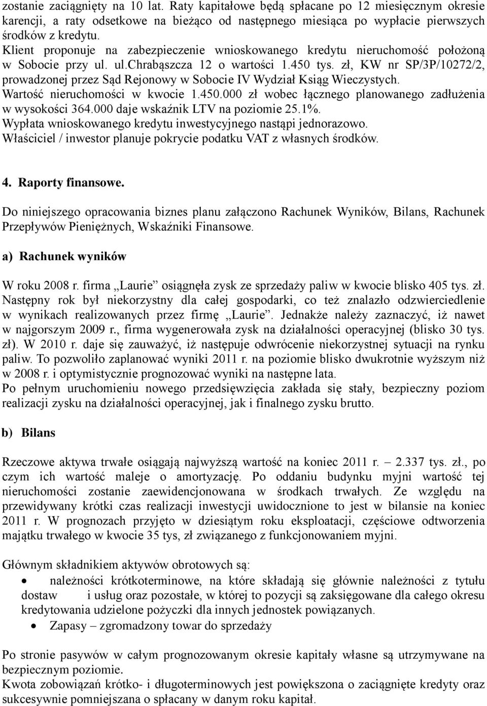 zł, KW nr SP/3P/10272/2, prowadzonej przez Sąd Rejonowy w Sobocie IV Wydział Ksiąg Wieczystych. Wartość nieruchomości w kwocie 1.450.000 zł wobec łącznego planowanego zadłużenia w wysokości 364.